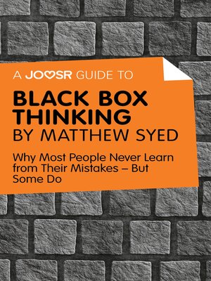 cover image of A Joosr Guide to... Black Box Thinking by Matthew Syed: Why Most People Never Learn from Their Mistakes—But Some Do